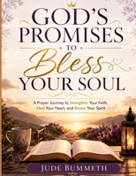 God's Promises to Bless Your Soul: A Prayer Journey to Strengthen Your Faith, Heal Your Heart, and Renew Your Spirit B0H5FJNNK2 Book Cover