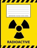 Radioactive Warning Periodic Table Chemistry Composition Notebook: College Ruled - 100 Sheets / 200 Pages 7.44" x 9.69" / 18.9 x 24.61 cm (Atlantic Journals) 1721598561 Book Cover