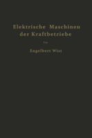 Elektrische Maschinen Der Kraftbetriebe: Wirkungsweise Und Verhalten Beim Anlassen Regeln Und Bremsen 3709177693 Book Cover