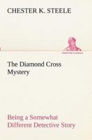 The Diamond Cross Mystery: Being a Somewhat Different Detective Story 9354844197 Book Cover