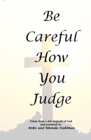 Be Careful How You Judge 1365105512 Book Cover