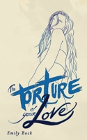 The Torture of Your Love 0992571367 Book Cover