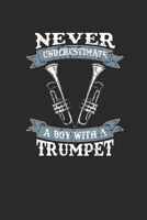 Never Underestimate A Boy With A Trumpet: Never Underestimate Notebook, Dotted Bullet (6 x 9 - 120 pages) Sports and Recreations Themed Notebook for Daily Journal, Diary, and Gift 1673470750 Book Cover