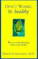 Don't Worry Be Healthy!: How to Avoid Obsessing About Your Health 0967114500 Book Cover