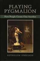 Playing Pygmalion: How People Create One Another 0765704889 Book Cover