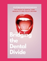 Bridging the Dental Divide: The Crisis of Dental Care Inequality and Policy Reform B0F1RN6X36 Book Cover