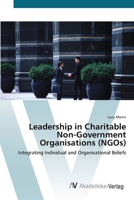 Leadership in Charitable Non-Government Organisations (Ngos)- Integrating Individual and Organisational Beliefs 3836428989 Book Cover