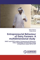 Entrepreneurial Behaviour of Dairy Farmers- A multidimensional study: SWOT and STEEP analysis, Entrepreneurial Behaviour Index, Knowledge and Attitude of dairy entrepreneurs about SDF & CDF 6202522682 Book Cover