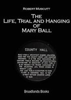 The Life, Trial and Hanging of Mary Ball 0956870813 Book Cover