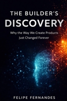 The Builder's Discovery: Why the Way We Create Products Just Changed Forever B0GS1PKNC9 Book Cover