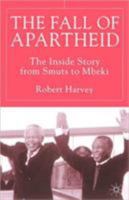 The Fall Of Apartheid : The Inside Story From Smuts To Mbeki 1403915741 Book Cover