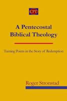 A Pentecostal Biblical Theology: Turning Points in the Story of Redemption 193593158X Book Cover