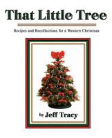 That Little Tree: Recipes & Recollections for a Western Christmas 1467946206 Book Cover