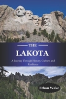 The Lakota: A Journey Through History, Culture, and Resilience B0F496N9MF Book Cover