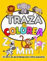 Traza & Colorea: Un Libro De Aprendizaje Para Niños Pequeños: Páginas para colorear fáciles y divertidas para niños, preescolar y jardín de infancia, ... and Kindergarten, Ages 2-5 (Spanish Edition) 1963440072 Book Cover