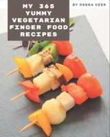 My 365 Yummy Vegetarian Finger Food Recipes: A Must-have Yummy Vegetarian Finger Food Cookbook for Everyone B08JGZTSSG Book Cover