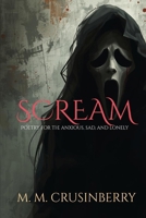 SCREAM: Poetry for the anxious, sad, and lonley B0F9Y4RWJN Book Cover