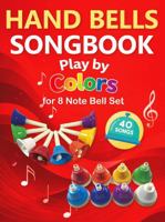 Hand Bells Songbook: Play by Colors with 40 Songs for 8 Note Bell Set 196261235X Book Cover