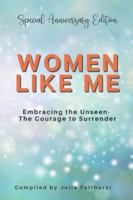 Women Like Me: Embracing the Unseen - The Courage to Surrender - Special Anniversary Edition 1990639186 Book Cover