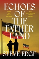 Echoes of the Fatherland: Wars may break nations but brotherhood defies history 1923680838 Book Cover