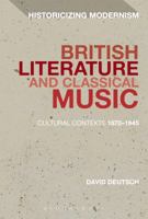 British Literature and Classical Music: Cultural Contexts 1870-1945 1350028460 Book Cover