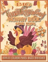 Big Thanksgiving Activity Book for Kids Ages 4-8.: Thanksgiving Books for Kids, Thanksgiving Coloring Books for Kids, Thanksgiving Activity Book for ... Craft Books, Fun Thanksgiving Activities . B08M7J3YHK Book Cover