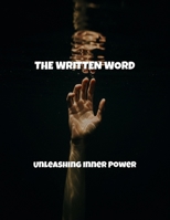 The Written Word: Unleashing Inner Power B0FS836G4S Book Cover