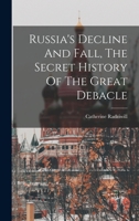 Russia's Decline And Fall, The Secret History Of The Great Debacle 1017786240 Book Cover