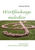 Wortfindungsmelodien: in einer Zeit, in der Worte verloren gehen 3839106176 Book Cover