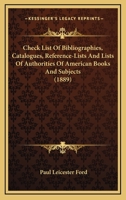 Check list of bibliographies, catalogues, reference-lists, and lists of authorities of American books and subjects 0548690014 Book Cover