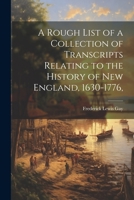 A Rough List of a Collection of Transcripts Relating to the History of New England, 1630-1776, 1022171941 Book Cover