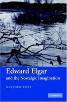 Edward Elgar and the Nostalgic Imagination 0521121833 Book Cover