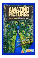 Amazing Pictures and Facts about Peacocks: The Most Amazing Fact Book for Kids about Peacocks 1542717361 Book Cover
