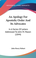 An Apology for Apostolic Order and Its Advocates In a Series of Letters Addressed to the Rev. John 1017905029 Book Cover