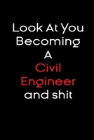 Look At you becoming a civil engineer and shit notebook Gift: Funny journal gifts Lined Notebook / Journal Gift, 120 Pages, 6x9, Soft Cover, glossy Finish 1673668836 Book Cover