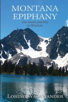 Montana Epiphany: One Man's Journey to Wisdom 1670472450 Book Cover