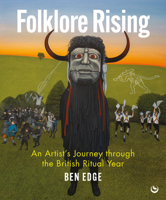 Folklore Rising: An Artist's Journey through the British Ritual Year 1786788748 Book Cover
