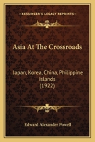 Asia at the Crossroads; Japan, Korea, China, Philippine Islands 1177419378 Book Cover