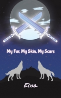 My Fur, My Skin, My Scars 1528997913 Book Cover