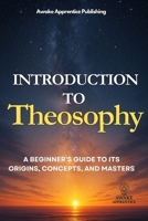 Introduction to Theosophy: A Beginner’s Guide to Its Origins, Concepts, and Masters B0FRG581PG Book Cover