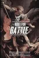 Built for battle: A beginner's guide to understanding and defending your faith 1979932964 Book Cover