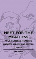 Meet For The Meatless - Four Hundred Meatless Entrees, Lunch And Supper Dishes 1445513897 Book Cover