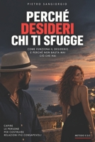 Perché desideri chi ti sfugge: COME FUNZIONANO ATTRAZIONE, CONQUISTA E PERDITA D'INTERESSE E PERCHÉ LA STESSA SEDUZIONE NON FUNZIONA CON TUTTI (Italian Edition) B0HK8YVBV6 Book Cover