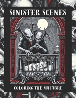 Sinister Scenes: Coloring The Macabre B0CDYYJ6CZ Book Cover