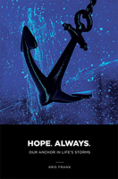 Hope Always: Our Anchor in Life's Storms: Our Anchor in Life's Storms 0819834637 Book Cover