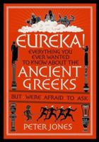 Eureka!: Everything You Ever Wanted to Know About the Ancient Greeks But Were Afraid to Ask 1782395164 Book Cover