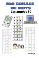 100 GRILLES DE MOTS: Les années 80 (French Edition) B0DNSZ5G22 Book Cover