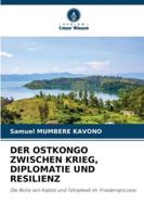 Der Ostkongo Zwischen Krieg, Diplomatie Und Resilienz 6209314252 Book Cover