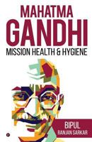 MAHATMA GANDHI: MISSION HEALTH & HYGIENE 1684664810 Book Cover