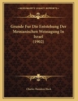 Grunde Fur Die Entstehung Der Messianischen Weissagung In Israel (1902) 1169633978 Book Cover